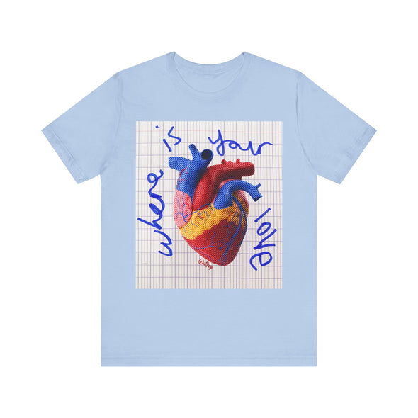 'WHERE IS YOUR LOVE' TEE