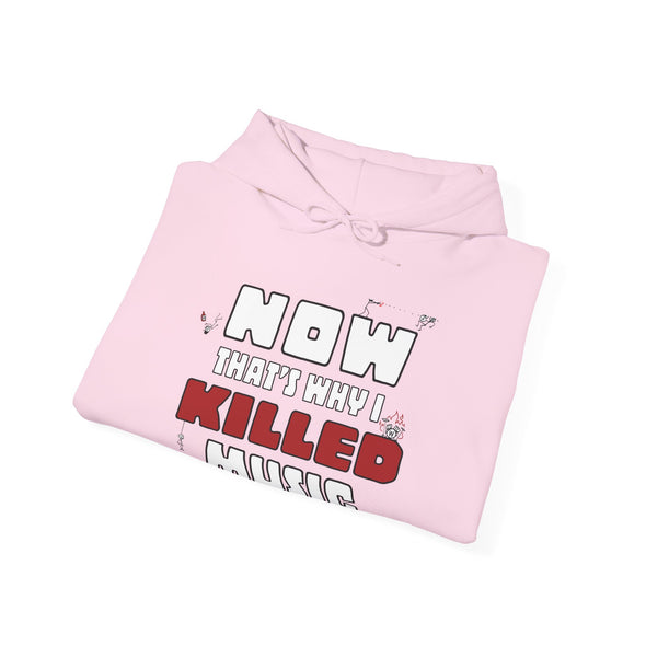 NOW THAT'S WHY I KILLED MUSIC - Hooded Sweatshirt