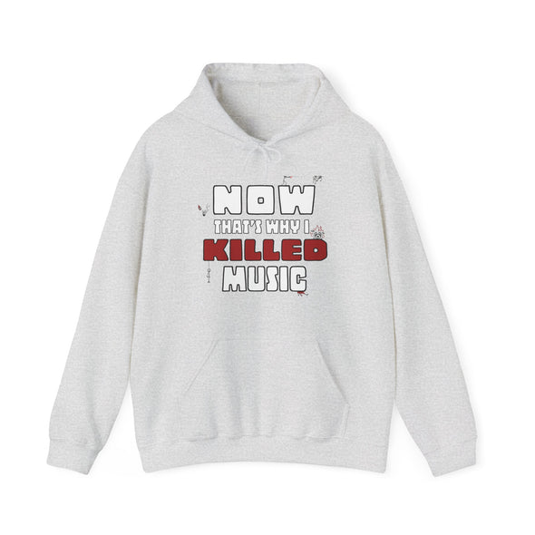 NOW THAT'S WHY I KILLED MUSIC - Hooded Sweatshirt