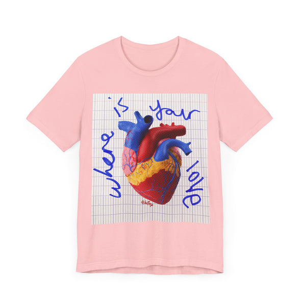 'WHERE IS YOUR LOVE' TEE