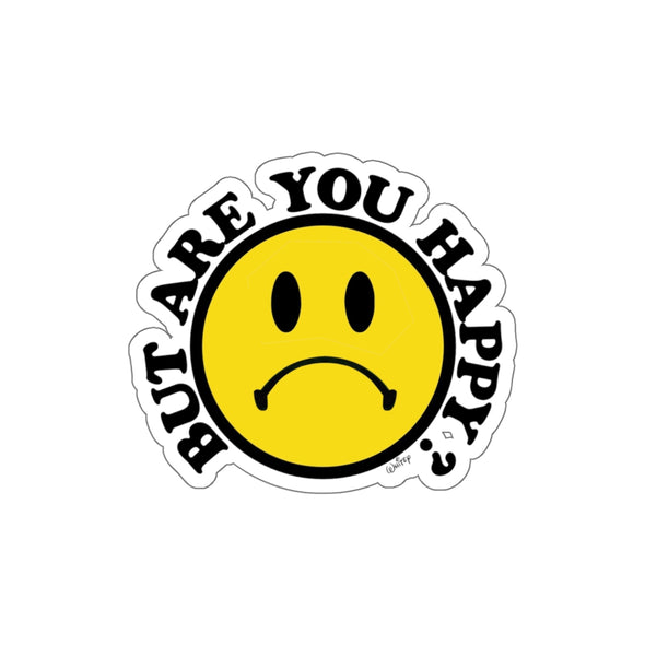 'BUT ARE YOU HAPPY?'  STICKER