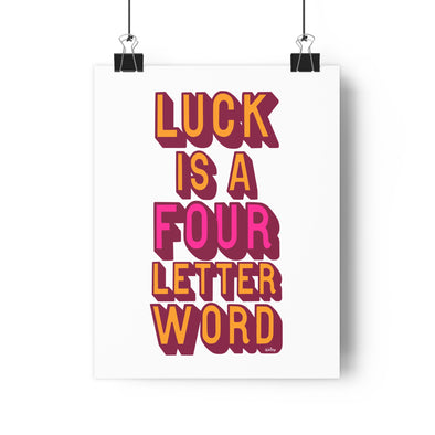 'LUCK IS A FOUR LETTER WORD' - PREMIUM ART PRINT POSTER