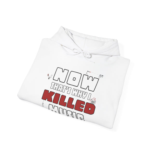 NOW THAT'S WHY I KILLED MUSIC - Hooded Sweatshirt