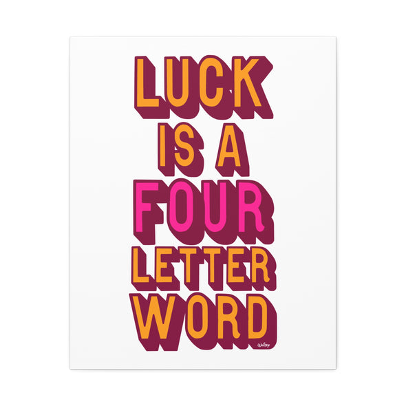 LUCK IS A FOUR LETTER WORD-  EXTRA LARGE CANVAS- **EDITION OF 100**