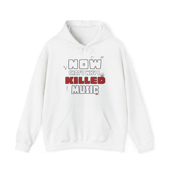 NOW THAT'S WHY I KILLED MUSIC - Hooded Sweatshirt