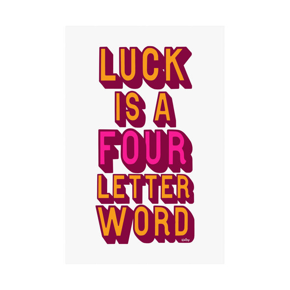 'LUCK IS A FOUR LETTER WORD' - KING SIZED LIMITED EDITION WALL POSTER - EDITION OF 50