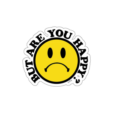 'BUT ARE YOU HAPPY?'  STICKER