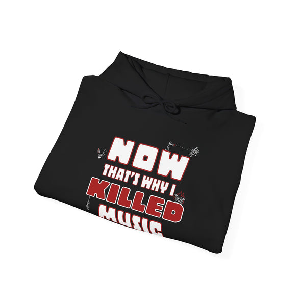 NOW THAT'S WHY I KILLED MUSIC - Hooded Sweatshirt