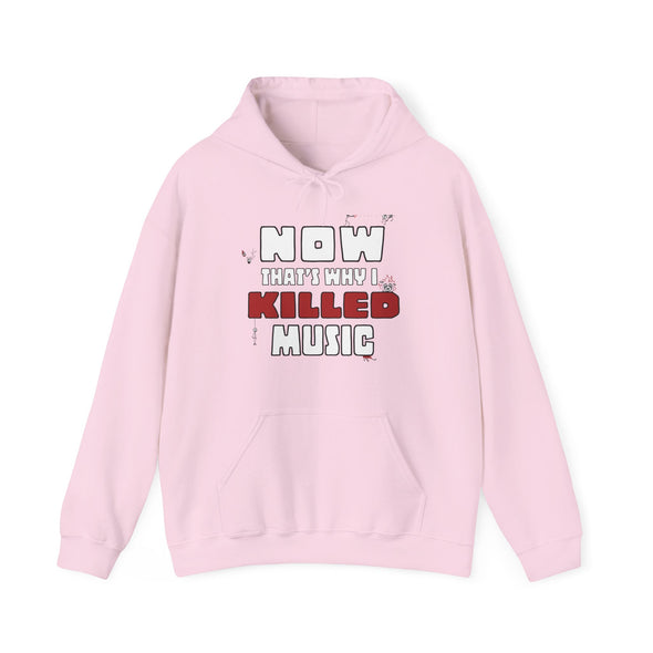 NOW THAT'S WHY I KILLED MUSIC - Hooded Sweatshirt