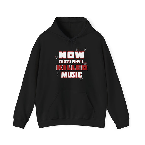 NOW THAT'S WHY I KILLED MUSIC - Hooded Sweatshirt