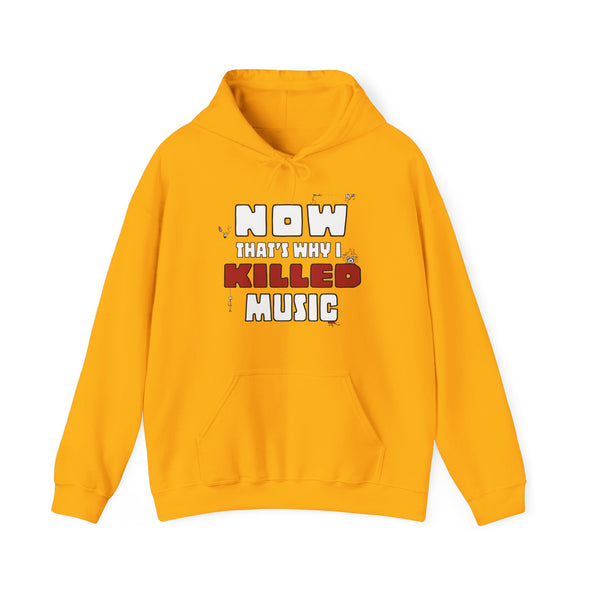 NOW THAT'S WHY I KILLED MUSIC - Hooded Sweatshirt