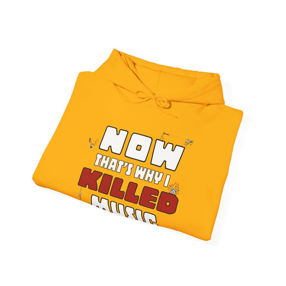 NOW THAT'S WHY I KILLED MUSIC - Hooded Sweatshirt