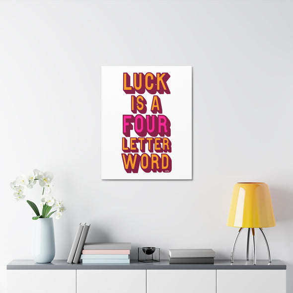 LUCK IS A FOUR LETTER WORD-  EXTRA LARGE CANVAS- **EDITION OF 100**