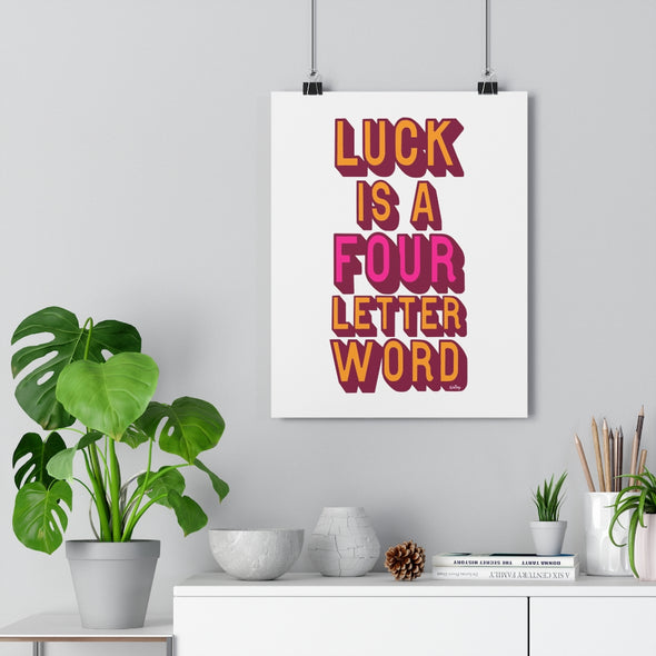 'LUCK IS A FOUR LETTER WORD' - PREMIUM ART PRINT POSTER