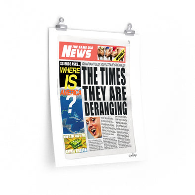 'THE TIMES THEY ARE DERANGING' WALL POSTER - **LIMITED EDITION OF 100**